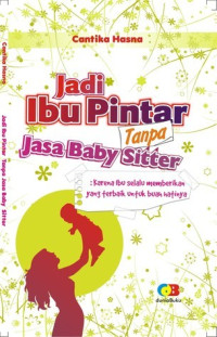 Jadi Ibu Pintar Tanpa Jasa Baby Sitter